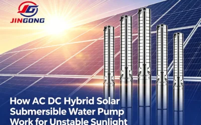 How AC/DC Hybrid Solar Submersible Water Pump Work for Unstable Sunlight