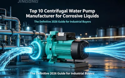 Top 10 Centrifugal Water Pump Manufacturer for Corrosive Liquids: The Definitive 2026 Guide for Industrial Buyers