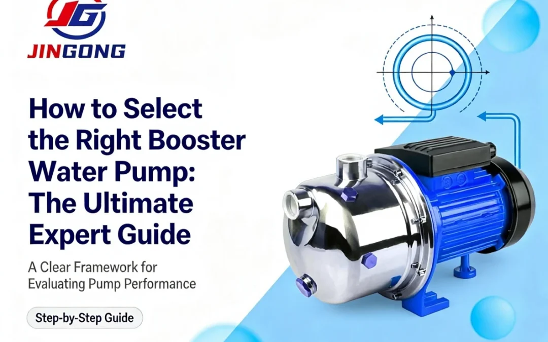 How to Select the Right Booster Water Pump: The Ultimate Expert Guide